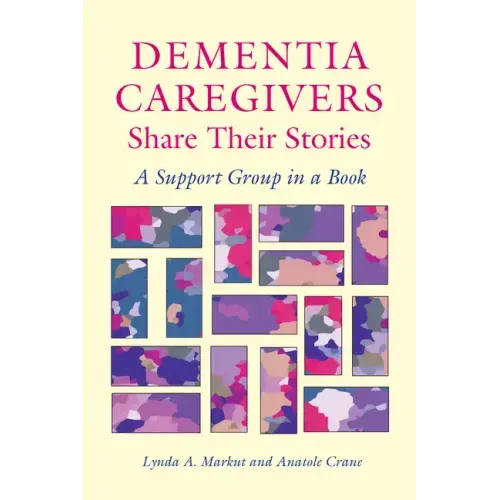 Dementia Caregivers Share Their Stories: A Support Group in a Book