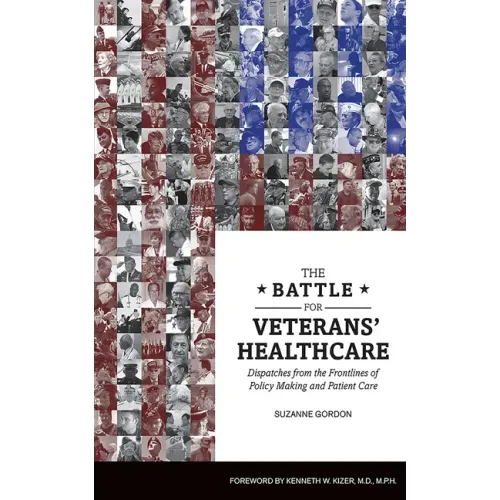 The Battle for Veterans' Healthcare: Dispatches from the Front Lines of Policy Making and Patient Care
