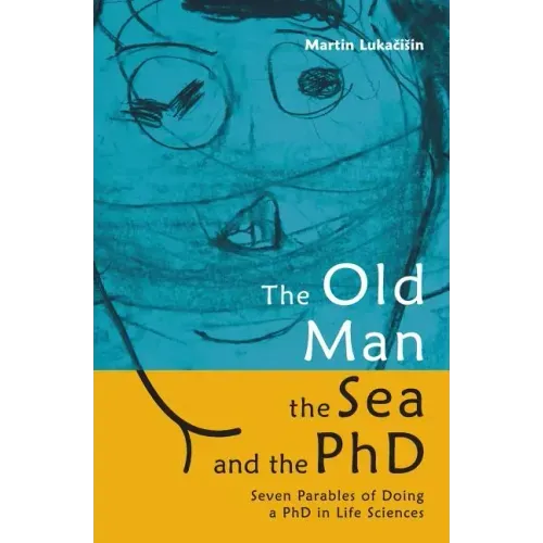 The Old Man, the Sea and the PhD: Seven Parables of Doing a PhD in Life Sciences