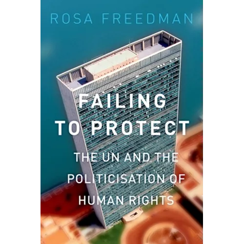 Failing to Protect: The Un and the Politicization of Human Rights