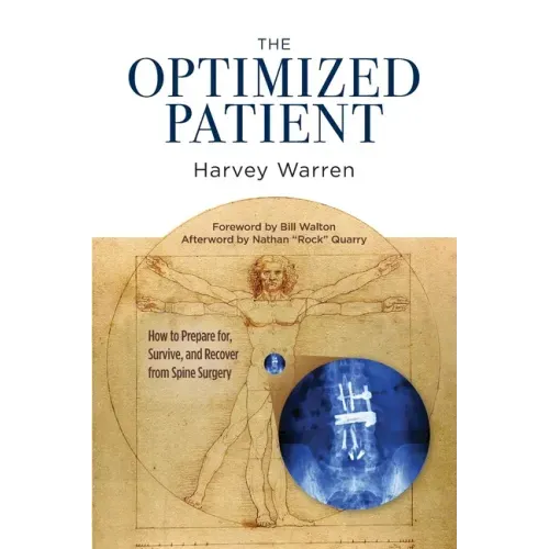The Optimized Patient: How to Prepare for, Survive, and Recover from Spine Surgery