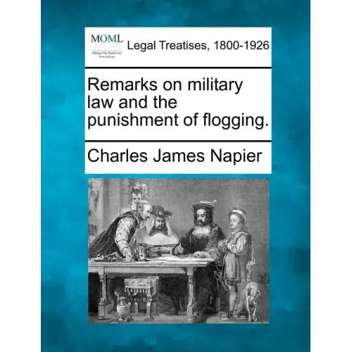 Remarks on Military Law and the Punishment of Flogging.