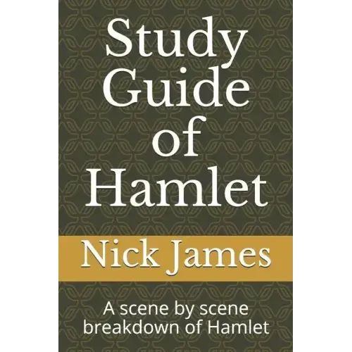 Study Guide of Hamlet: A scene by scene breakdown of Hamlet
