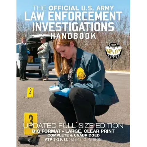 The Official US Army Law Enforcement Investigations Handbook - Updated Edition: The Manual of the Military Police Investigator and Army CID Agent - Fu