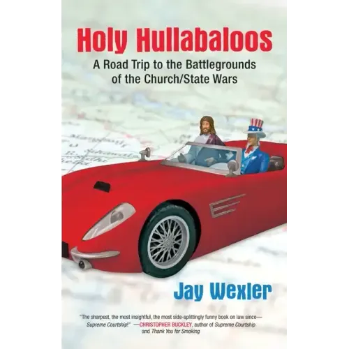 Holy Hullabaloos: A Road Trip to the Battlegrounds of the Church/State Wars - Paperback