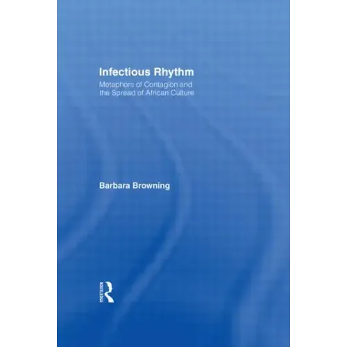 Infectious Rhythm: Metaphors of Contagion and the Spread of African Culture