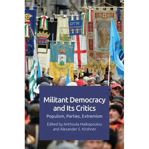 Militant Democracy and Its Critics: Populism, Parties, Extremism