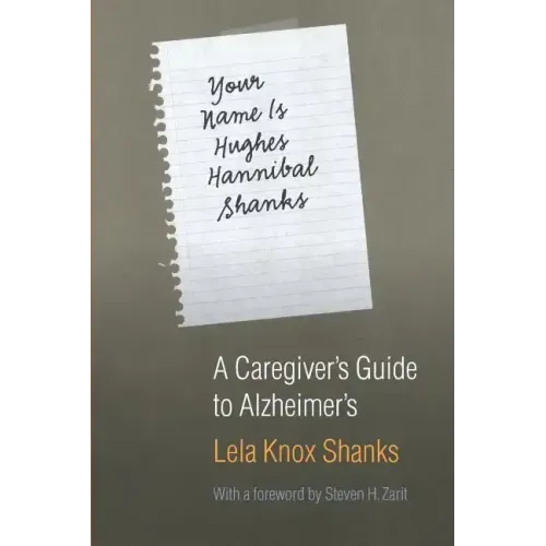 Your Name Is Hughes Hannibal Shanks: A Caregiver's Guide to Alzheimer's