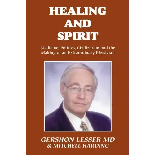 Healing and Spirit: Medicine, Politics, Civilization and the Making of an Extraordinary Physician