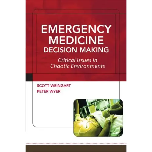 Emergency Medicine Decision Making: Critical Issues in Chaotic Environments: Critical Choices in Chaotic Environments