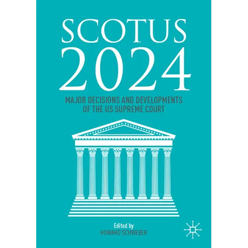 Scotus 2024: Major Decisions and Developments of the Us Supreme Court