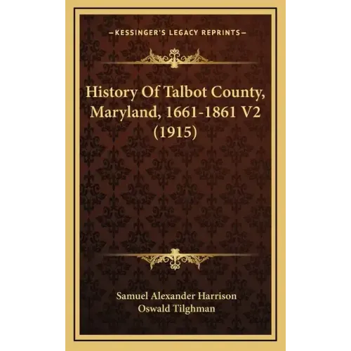 History Of Talbot County, Maryland, 1661-1861 V2 (1915)