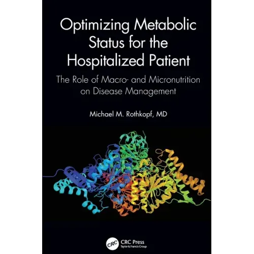 Optimizing Metabolic Status for the Hospitalized Patient: The Role of Macro- And Micronutrition on Disease Management