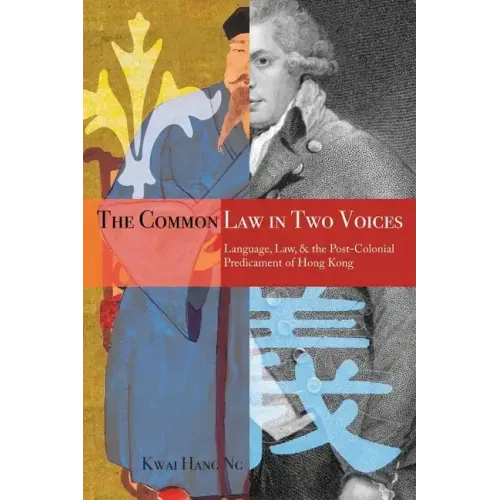 The Common Law in Two Voices: Language, Law, and the Postcolonial Dilemma in Hong Kong