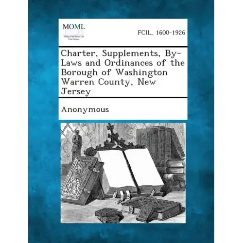 Charter, Supplements, By-Laws and Ordinances of the Borough of Washington Warren County, New Jersey
