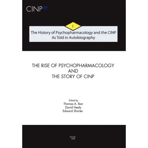 The History of Psychopharmacology and the CINP, As Told in Autobiography: The rise of Psychopharmacology and the story of CINP