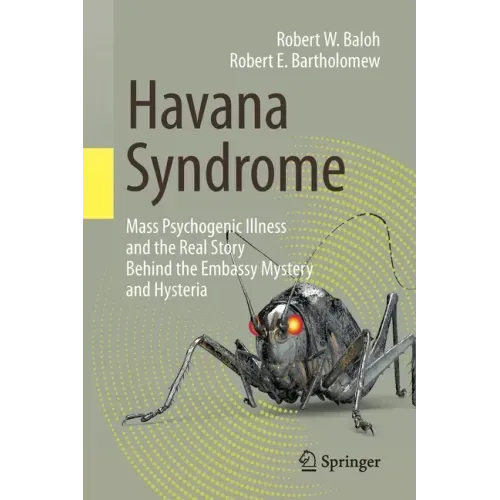 Havana Syndrome: Mass Psychogenic Illness and the Real Story Behind the Embassy Mystery and Hysteria