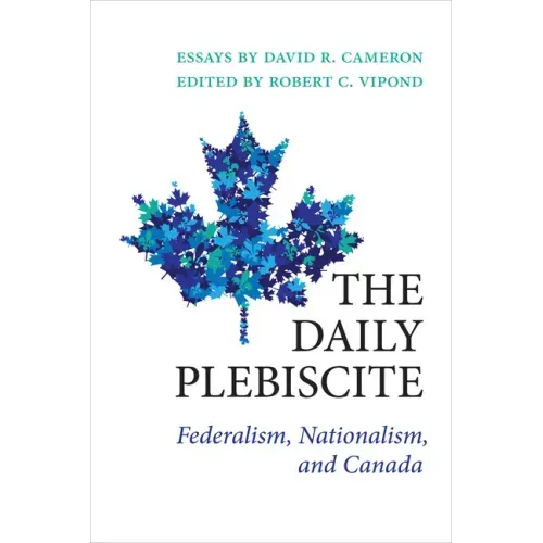 The Daily Plebiscite: Federalism, Nationalism, and Canada