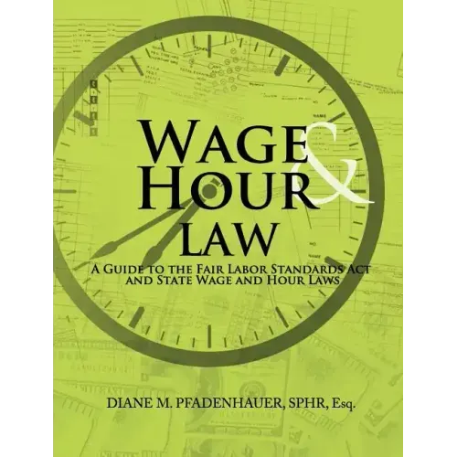 Wage & Hour Law: A Guide to the Fair Labor Standards ACT and State Wage and Hour Laws