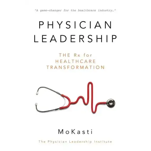 Physician Leadership: The Rx for Healthcare Transformation