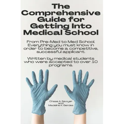 The Comprehensive Guide for Getting Into Medical School: From Pre-Med to Med School. Everything you must know in order to become a competitive, succes