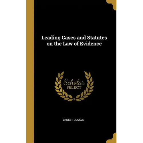 Leading Cases and Statutes on the Law of Evidence