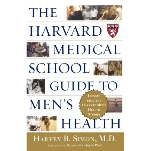 The Harvard Medical School Guide to Men's Health: Lessons from the Harvard Men's Health Studies