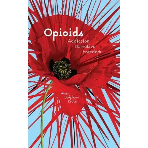 Opioids: Addiction, Narrative, Freedom