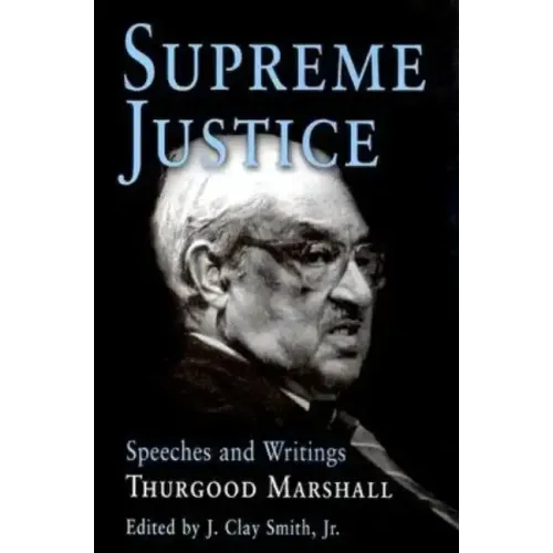 Supreme Justice: Speeches and Writings: Thurgood Marshall