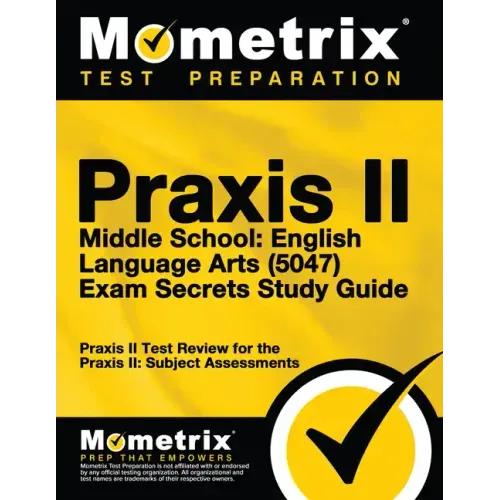 Praxis II Middle School English Language Arts (5047) Exam Secrets Study Guide: Praxis II Test Review for the Praxis II: Subject Assessments