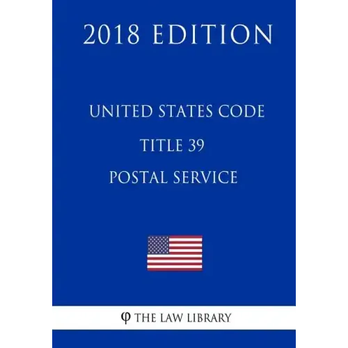United States Code - Title 39 - Postal Service (2018 Edition)