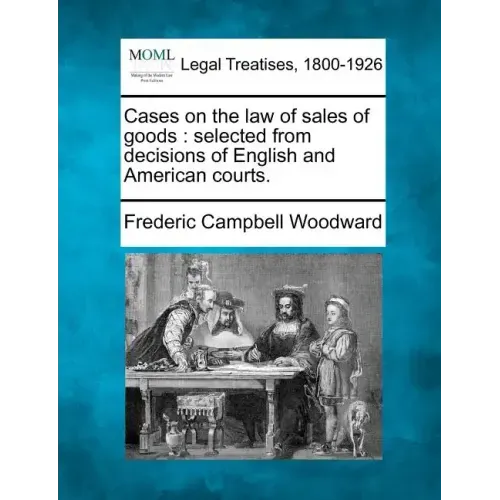 Cases on the law of sales of goods: selected from decisions of English and American courts.
