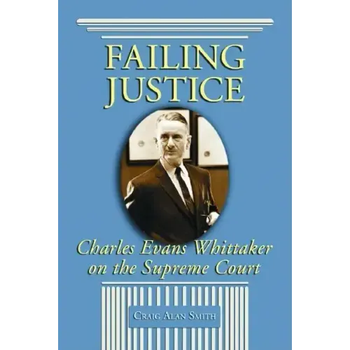 Failing Justice: Charles Evans Whittaker on the Supreme Court