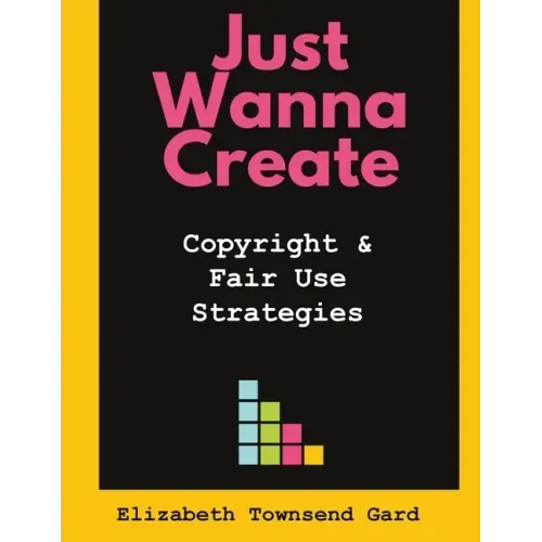 Just Wanna Create: Copyright and Fair Use Strategies