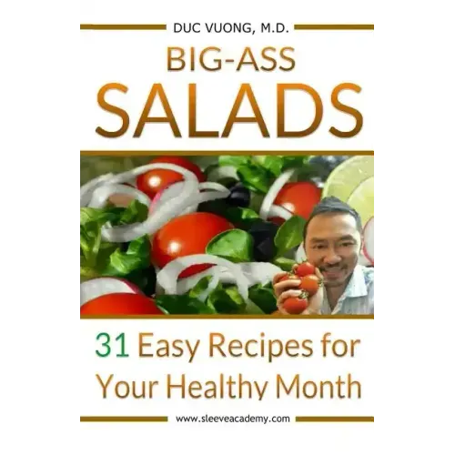 Big-Ass Salads: 31 Easy Recipes for Your Healthy Month