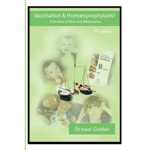 Vaccination & Homoeoprophylaxis?: A Review of Risks and Alternatives - 7th Edition