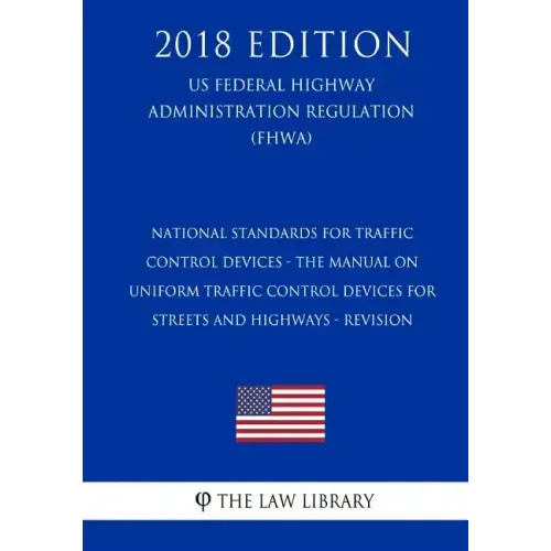 National Standards for Traffic Control Devices - the Manual on Uniform Traffic Control Devices for Streets and Highways - Revision (US Federal Highway