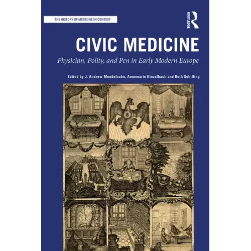 Civic Medicine: Physician, Polity, and Pen in Early Modern Europe