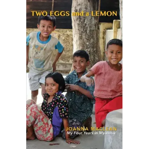 Two Eggs and a Lemon: My Four years In Myanmar