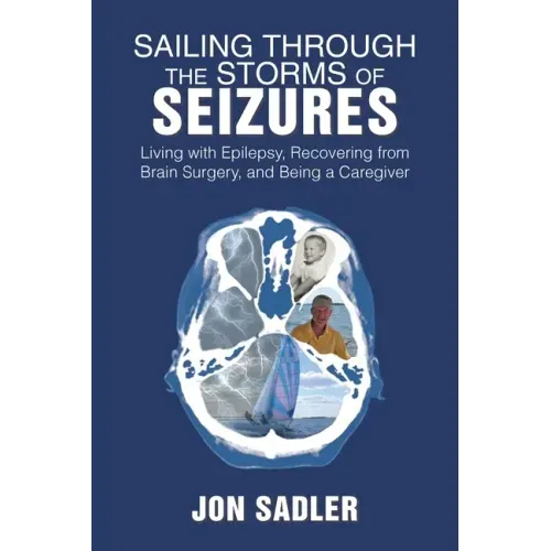 Sailing Through the Storms of Seizures: Living with Epilepsy, Recovering from Brain Surgery, and Being a Caregiver