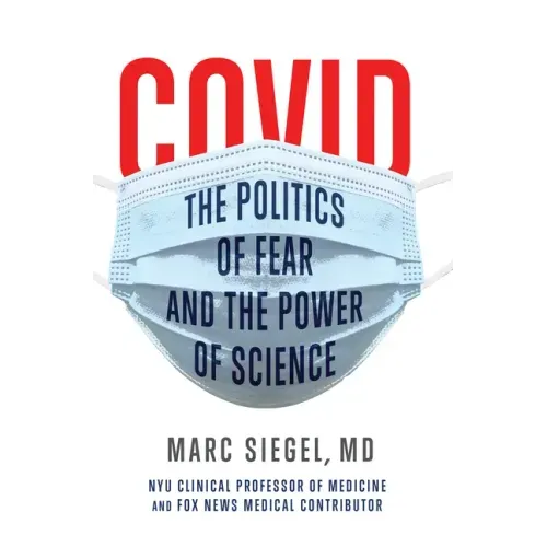 Covid: The Politics of Fear and the Power of Science