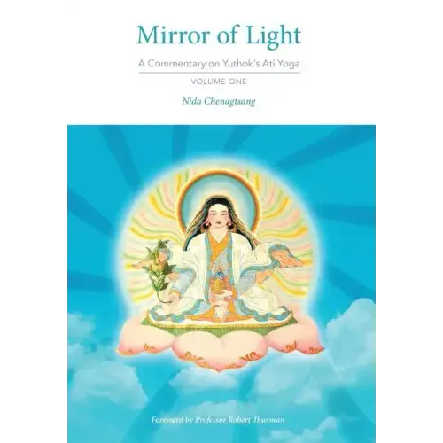 Mirror of Light: A Commentary on Yuthok's Ati Yoga, Volume One