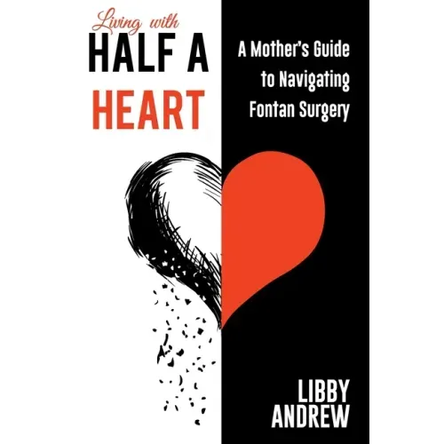 Living with HALF A HEART: A Mother's Guide to Navigating Fontan Surgery