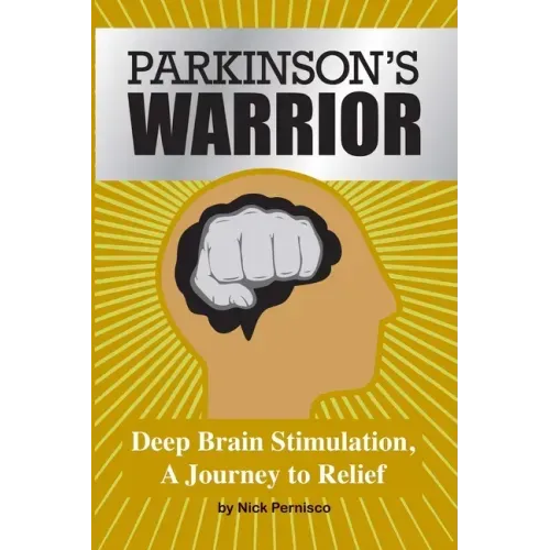 Parkinson's Warrior: Deep Brain Stimulation, A Journey to Relief