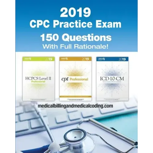 CPC Practice Exam 2019: Includes 150 practice questions, answers with full rationale, exam study guide and the official proctor-to-examinee instructio