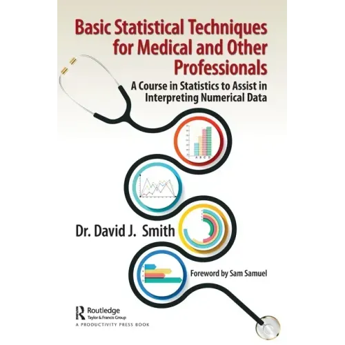 Basic Statistical Techniques for Medical and Other Professionals: A Course in Statistics to Assist in Interpreting Numerical Data