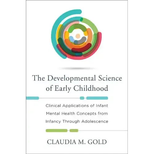 Developmental Science of Early Childhood: Clinical Applications of Infant Mental Health Concepts from Infancy Through Adolescence