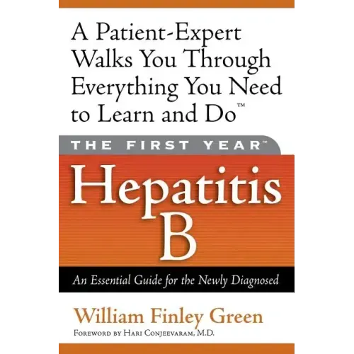 The First Year: Hepatitis B: An Essential Guide for the Newly Diagnosed