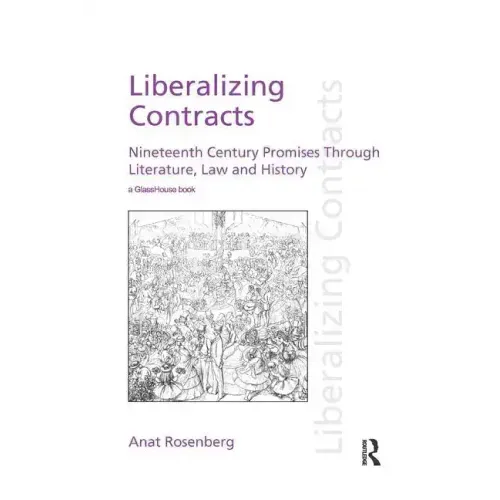 Liberalizing Contracts: Nineteenth Century Promises Through Literature, Law and History