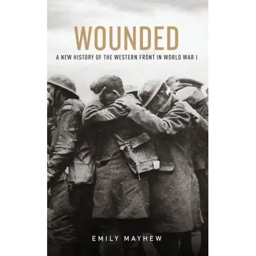 Wounded: A New History of the Western Front in World War I